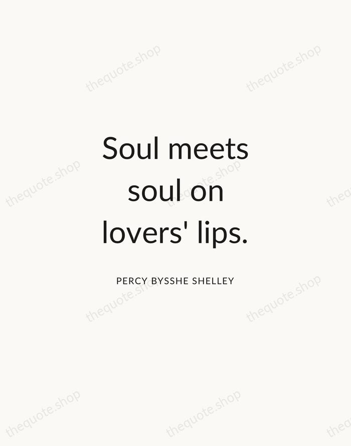 Soul meets soul on lovers' lips. — Percy Bysshe Shelley — Modern Sans Calm