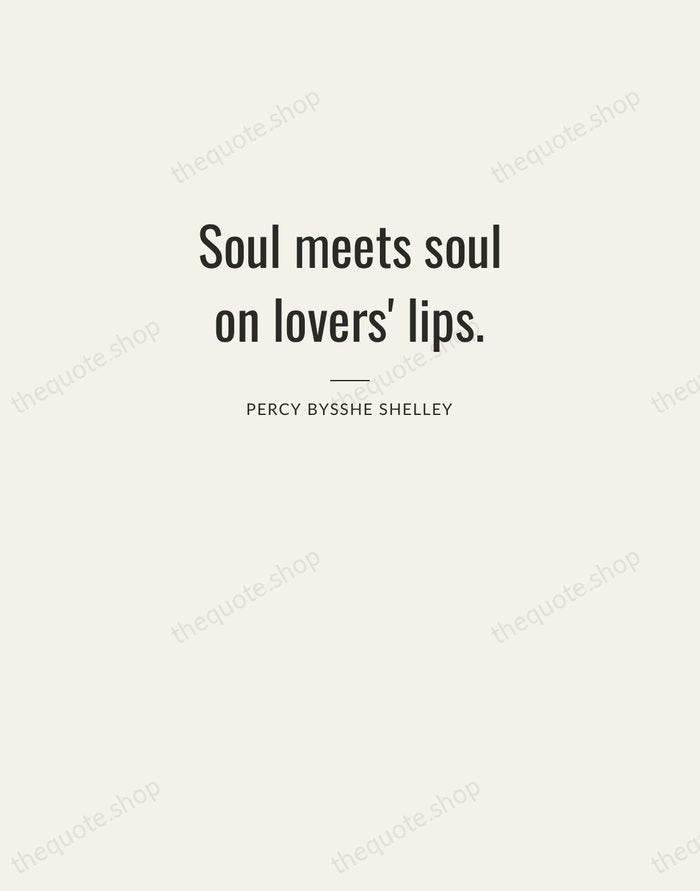 Soul meets soul on lovers' lips. — Percy Bysshe Shelley — Letterpress Caps
