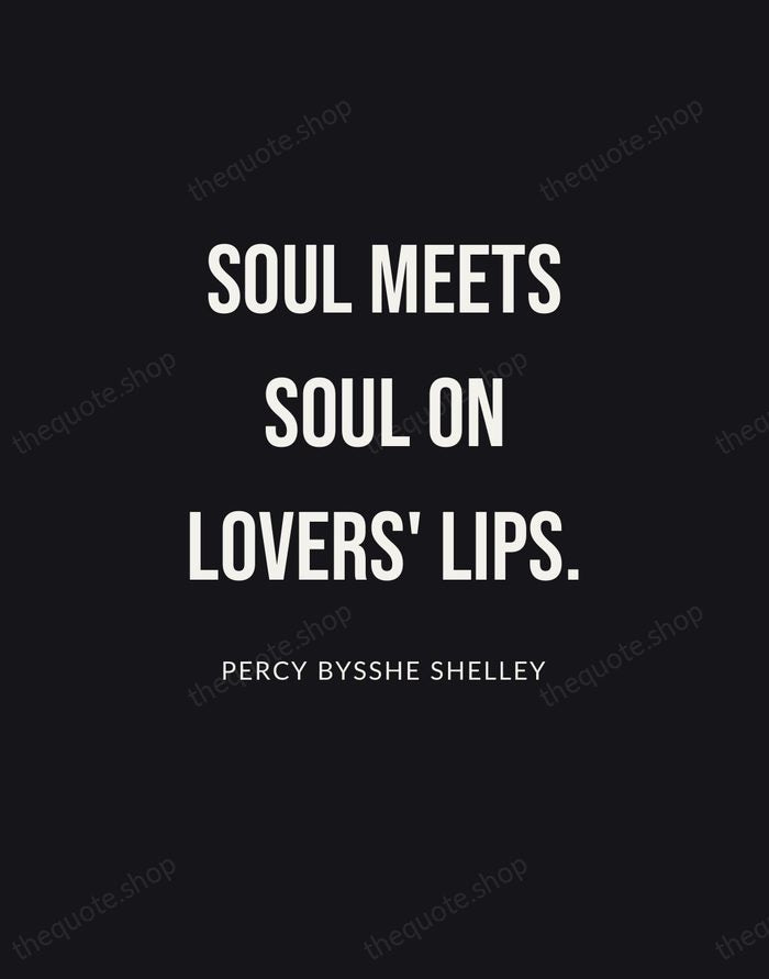 Soul meets soul on lovers' lips. — Percy Bysshe Shelley | Printable Wall Art — Poster Condensed