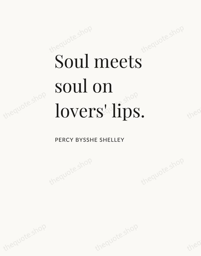Soul meets soul on lovers' lips. — Percy Bysshe Shelley — Asymmetric Left