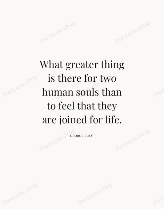 What greater thing is there for two human souls than to feel… — George Eliot | Printable Wall Art — Atelier Serif