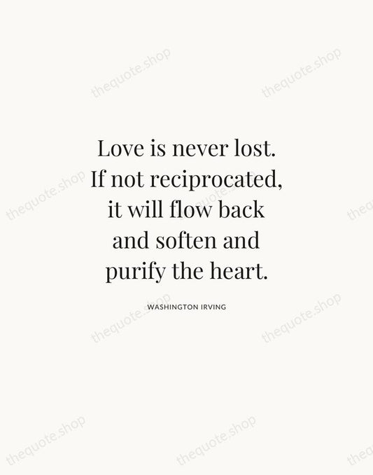 Love is never lost. If not reciprocated, it will flow back and… — Washington Irving | Printable Wall Art — Atelier Serif