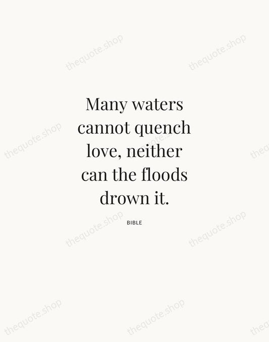 Many waters cannot quench love, neither can the floods drown it. — Bible | Printable Wall Art — Atelier Serif