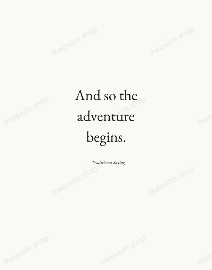 And so the adventure begins. — Traditional Saying — Quiet Garamond