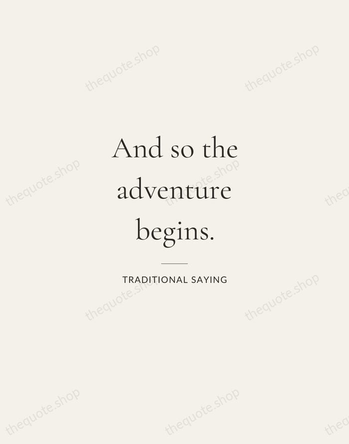 And so the adventure begins. — Traditional Saying — Gallery Rule