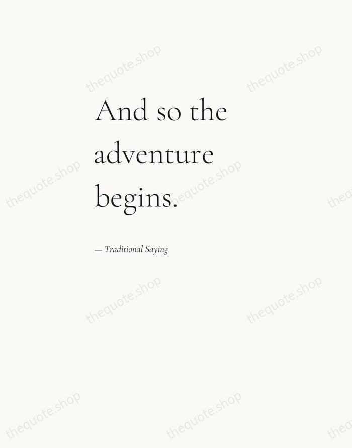 And so the adventure begins. — Traditional Saying — Editorial Left Serif