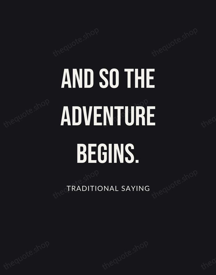 And so the adventure begins. — Traditional Saying | Printable Wall Art — Poster Condensed