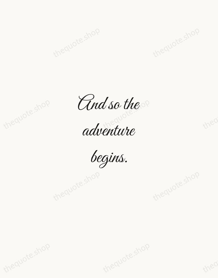 And so the adventure begins. — Traditional Saying — Script Whisper