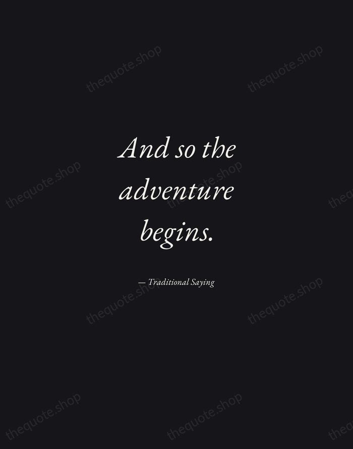 And so the adventure begins. — Traditional Saying — Manuscript Italic