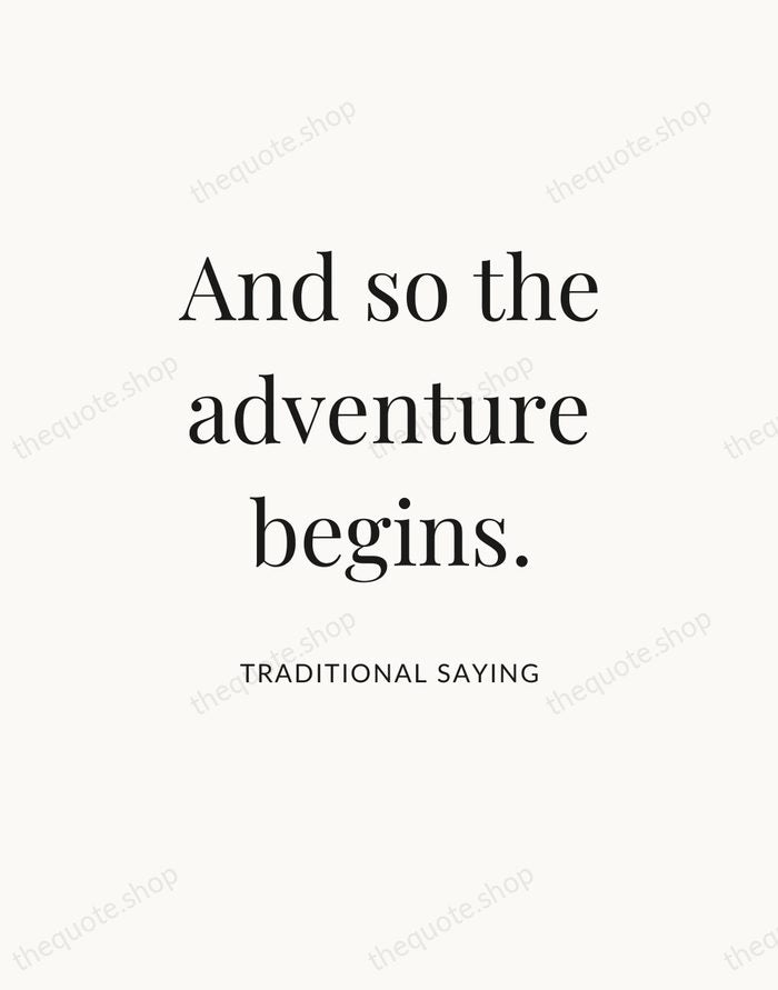 And so the adventure begins. — Traditional Saying — Statement Serif