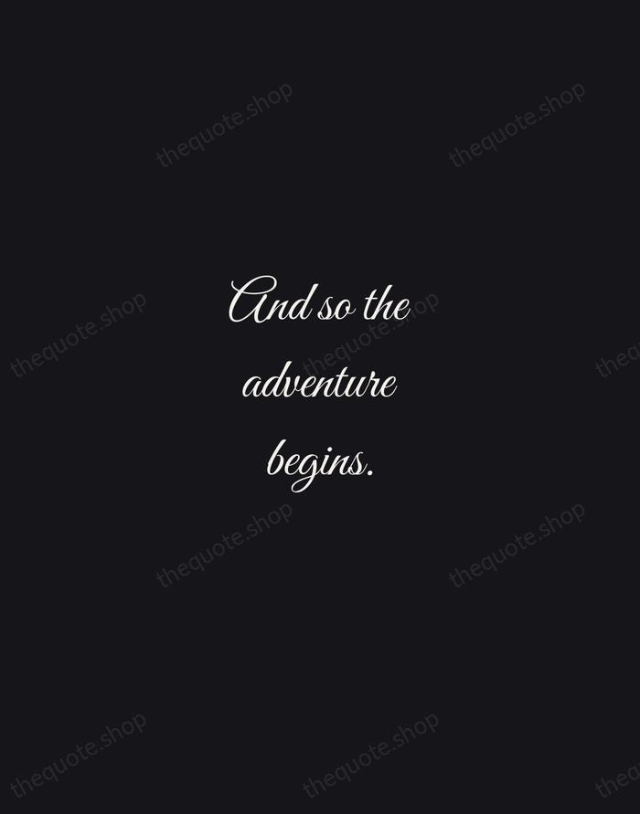 And so the adventure begins. — Traditional Saying — Night Script