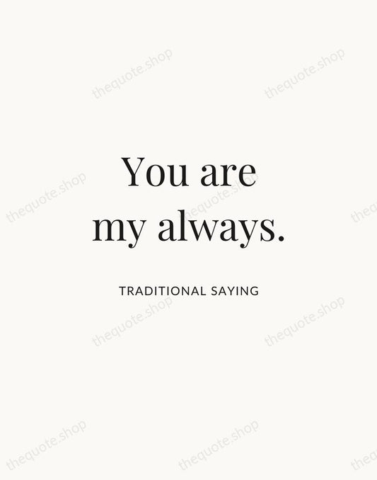 You are my always. — Traditional Saying | Printable Wall Art — Atelier Serif
