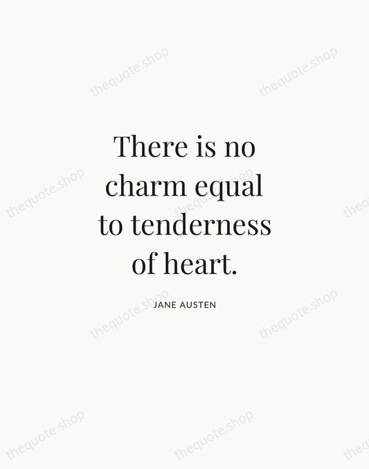 There is no charm equal to tenderness of heart. — Jane Austen | Printable Wall Art — Atelier Serif