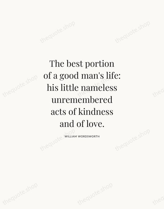 The best portion of a good man's life: his little nameless unremembered… — William Wordsworth | Printable Wall Art — Atelier Serif