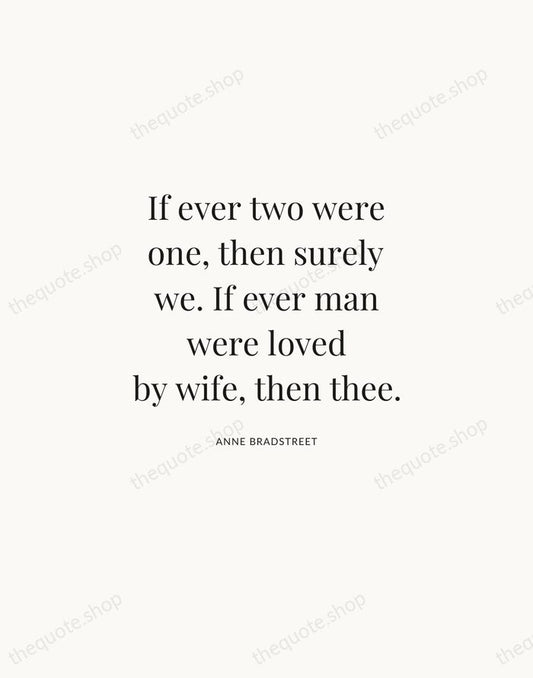 If ever two were one, then surely we. If ever man were… — Anne Bradstreet | Printable Wall Art — Atelier Serif