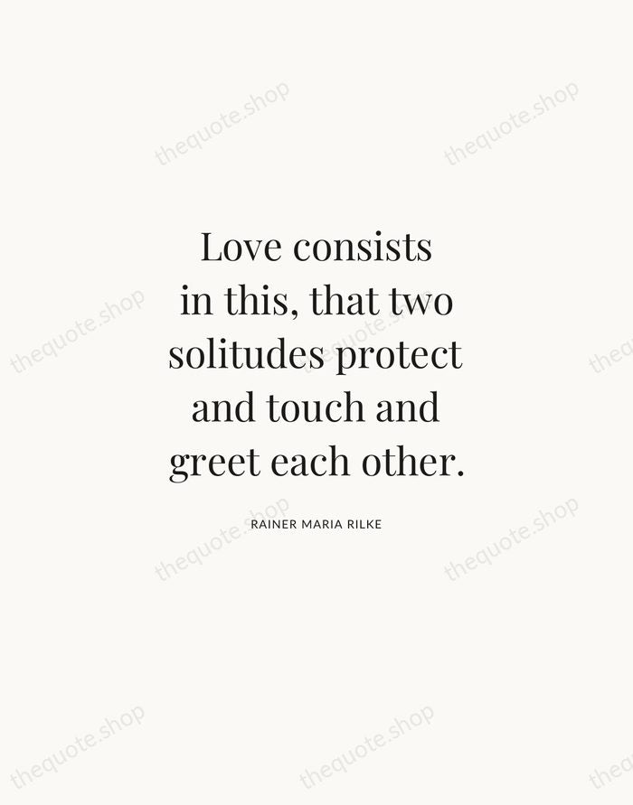 Love consists in this, that two solitudes protect and touch and greet… — Rainer Maria Rilke | Printable Wall Art — Atelier Serif