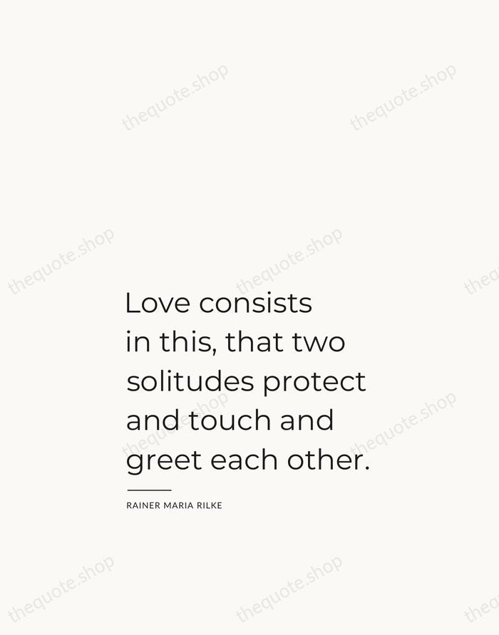 Love consists in this, that two solitudes protect and touch and greet… — Rainer Maria Rilke — Studio Left