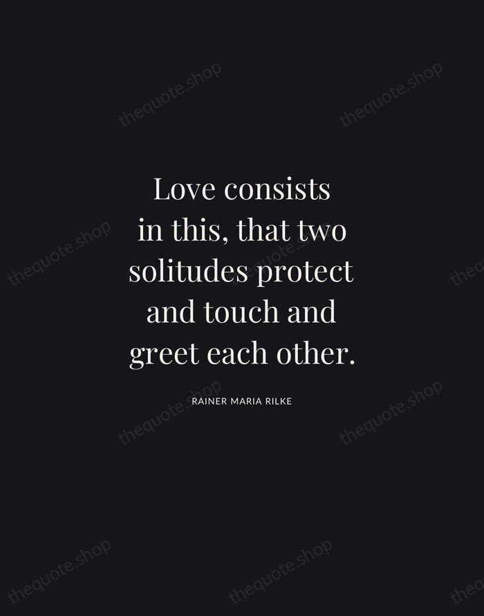 Love consists in this, that two solitudes protect and touch and greet… — Rainer Maria Rilke | Printable Wall Art — Midnight Serif