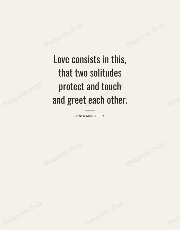 Love consists in this, that two solitudes protect and touch and greet… — Rainer Maria Rilke — Letterpress Caps