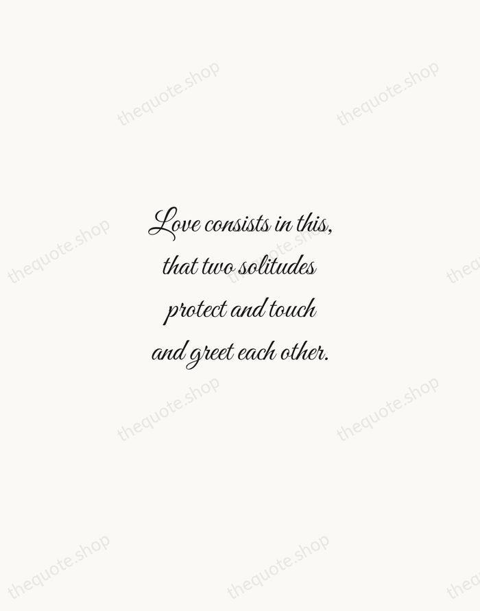 Love consists in this, that two solitudes protect and touch and greet… — Rainer Maria Rilke — Script Whisper
