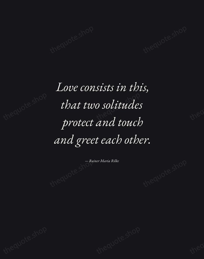 Love consists in this, that two solitudes protect and touch and greet… — Rainer Maria Rilke — Manuscript Italic