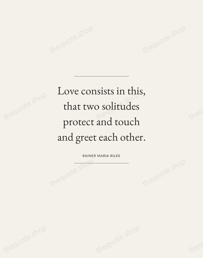 Love consists in this, that two solitudes protect and touch and greet… — Rainer Maria Rilke — Gallery Frame