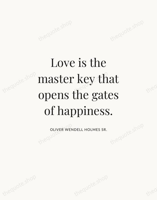 Love is the master key that opens the gates of happiness. — Oliver Wendell Holmes Sr. | Printable Wall Art — Atelier Serif