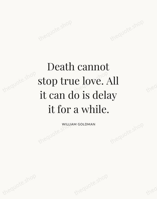 Death cannot stop true love. All it can do is delay it… — William Goldman | Printable Wall Art — Atelier Serif