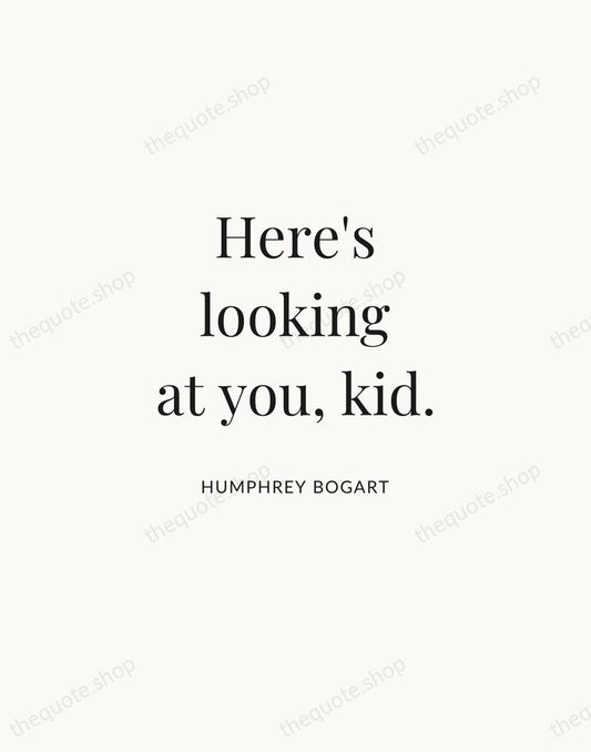 Here's looking at you, kid. — Humphrey Bogart | Printable Wall Art — Atelier Serif