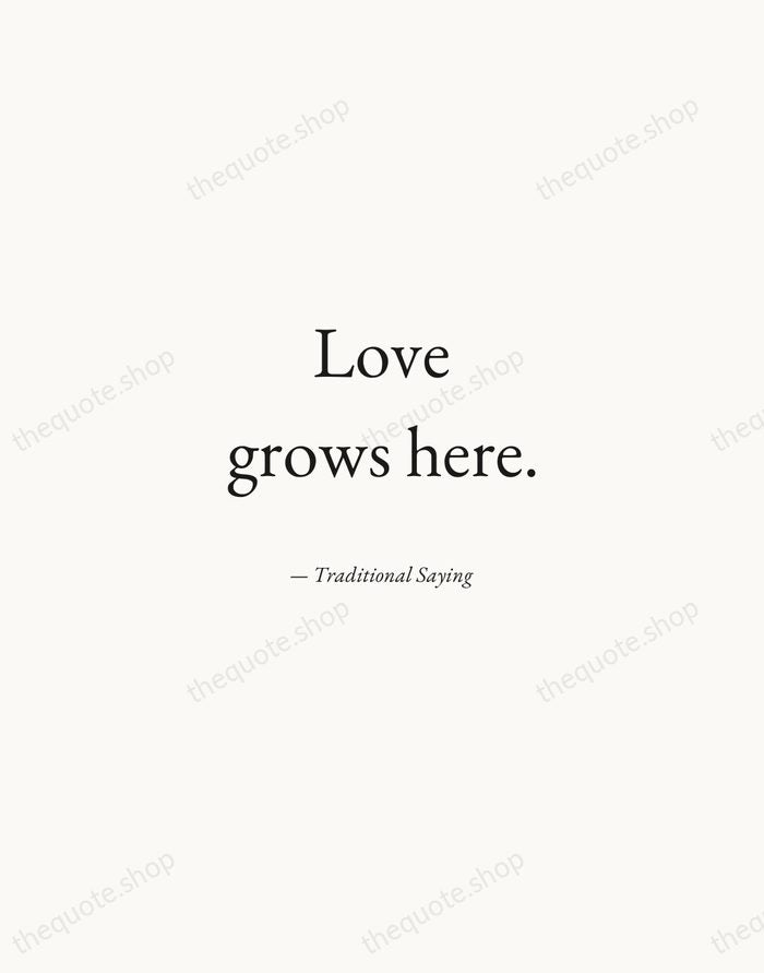 Love grows here. — Traditional Saying — Quiet Garamond