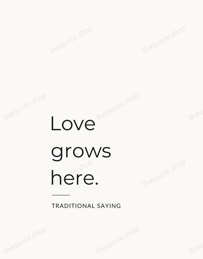 Love grows here. — Traditional Saying — Studio Left