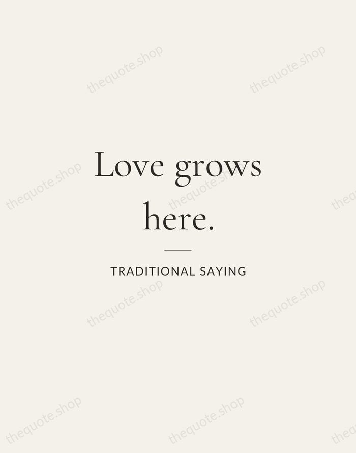 Love grows here. — Traditional Saying — Gallery Rule