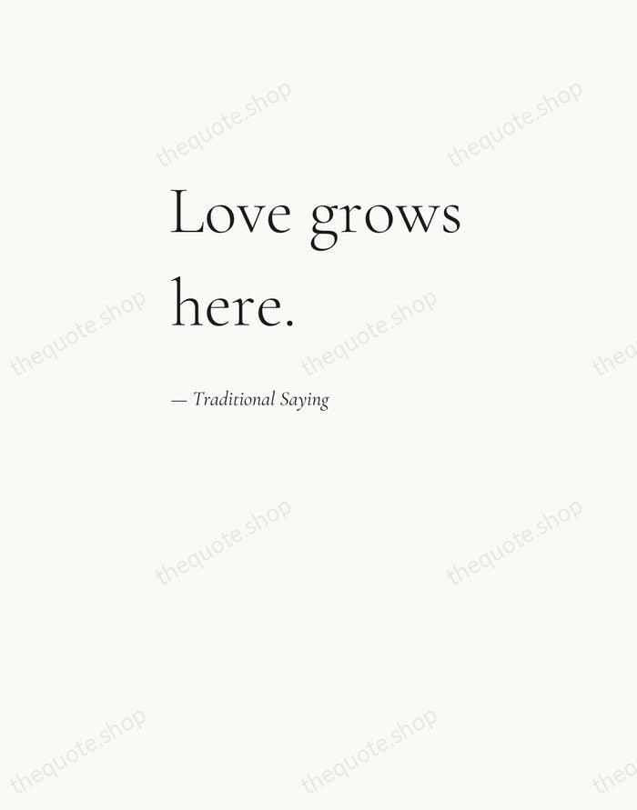 Love grows here. — Traditional Saying — Editorial Left Serif