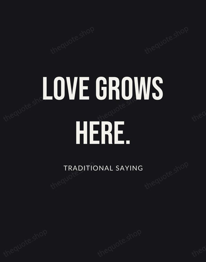 Love grows here. — Traditional Saying | Printable Wall Art — Poster Condensed