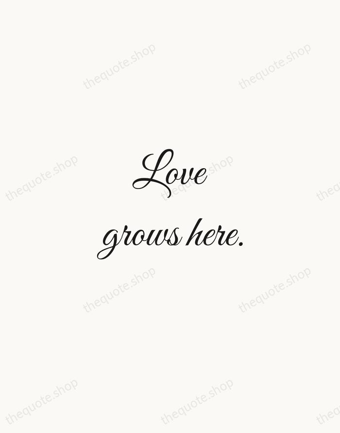 Love grows here. — Traditional Saying — Script Whisper