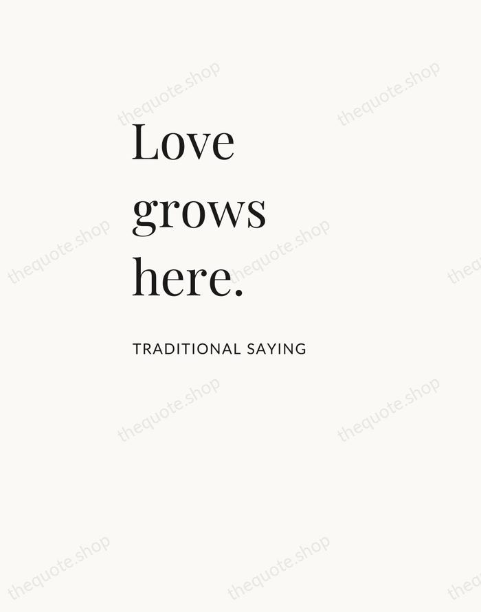 Love grows here. — Traditional Saying — Asymmetric Left