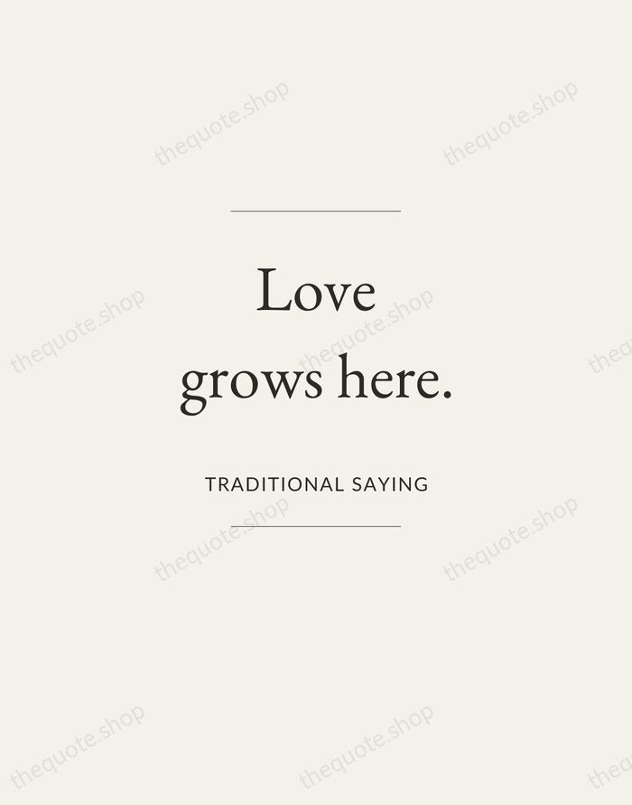Love grows here. — Traditional Saying — Gallery Frame