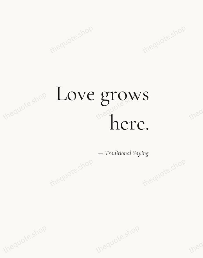 Love grows here. — Traditional Saying — Soft Serif Right