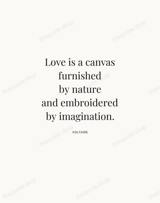 Love is a canvas furnished by nature and embroidered by imagination. — Voltaire | Printable Wall Art — Atelier Serif