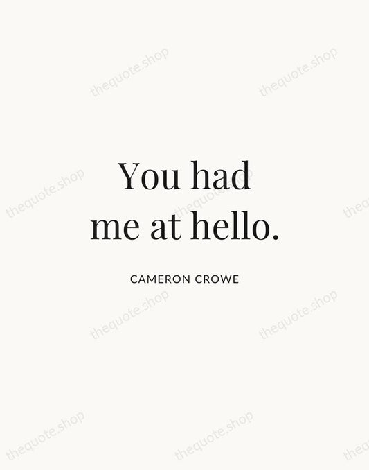 You had me at hello. — Cameron Crowe | Printable Wall Art — Atelier Serif