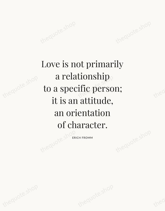 Love is not primarily a relationship to a specific person; it is… — Erich Fromm | Printable Wall Art — Atelier Serif