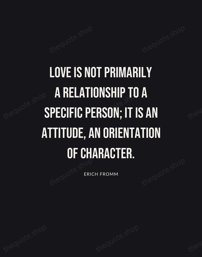 Love is not primarily a relationship to a specific person; it is… — Erich Fromm | Printable Wall Art — Poster Condensed