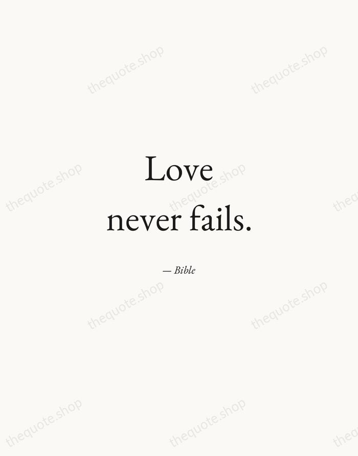 Love never fails. — Bible — Quiet Garamond