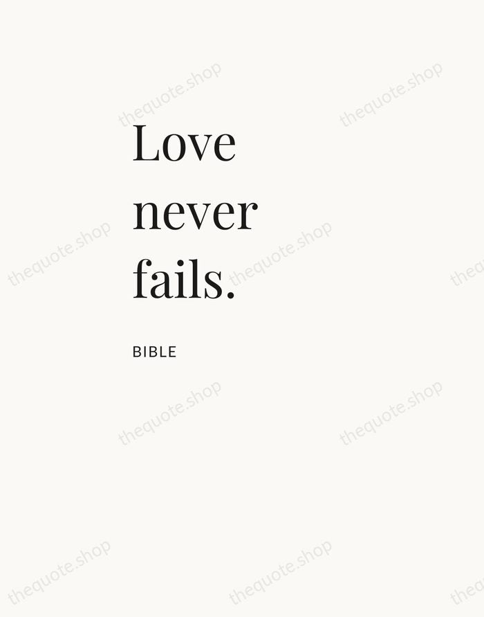 Love never fails. — Bible — Asymmetric Left
