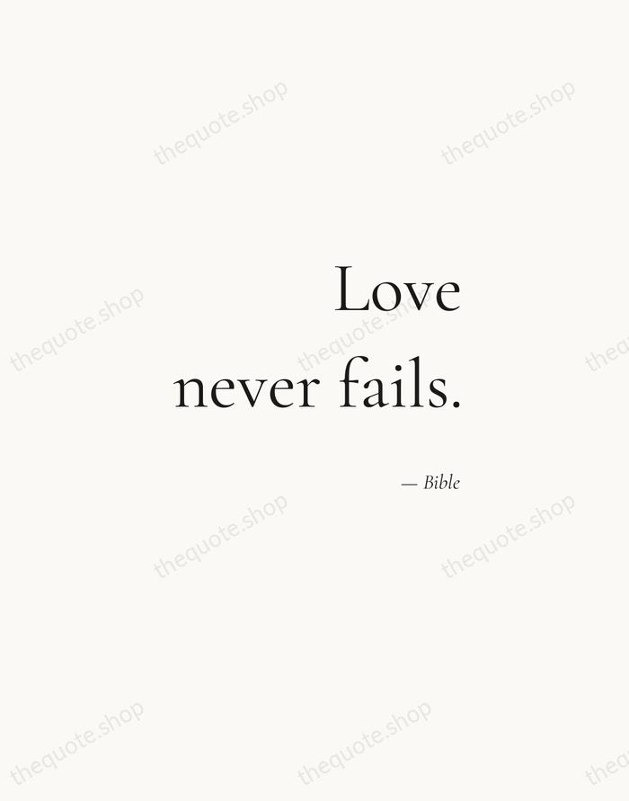Love never fails. — Bible — Soft Serif Right