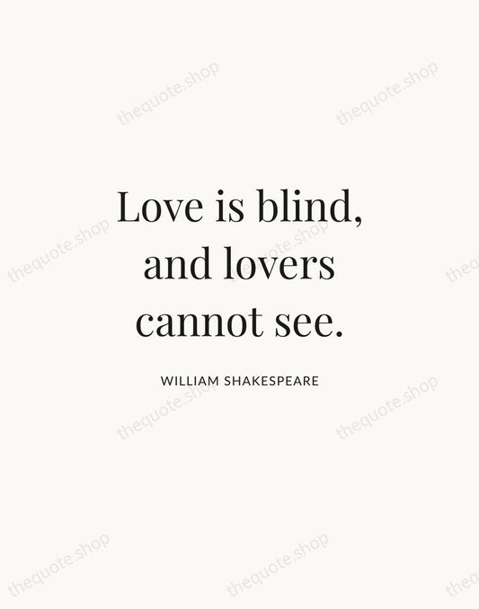 Love is blind, and lovers cannot see. — William Shakespeare | Printable Wall Art — Atelier Serif