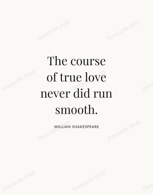 The course of true love never did run smooth. — William Shakespeare | Printable Wall Art — Atelier Serif