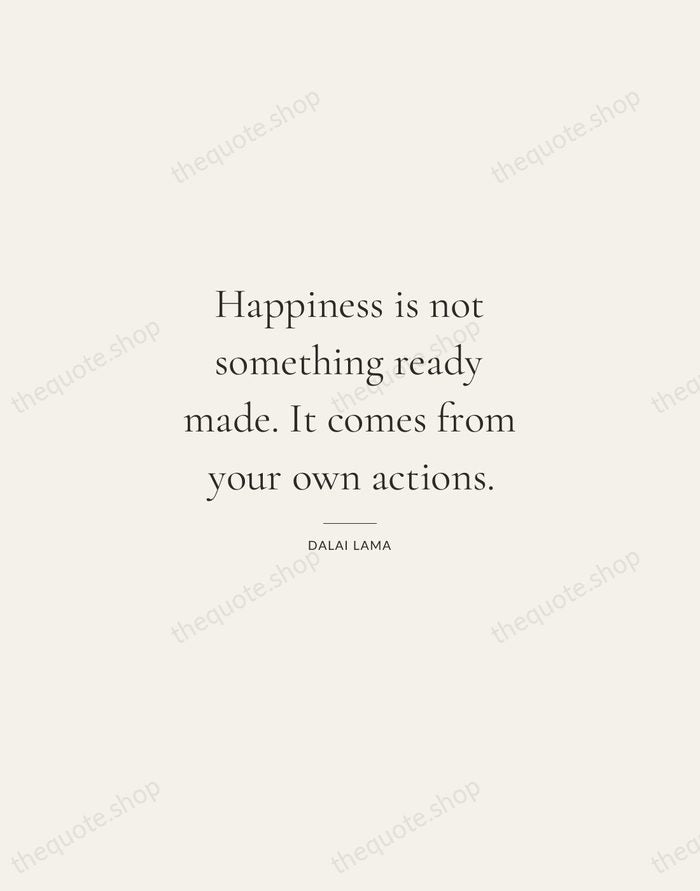 Happiness is not something ready made. It comes from your own actions. — Dalai Lama — Gallery Rule