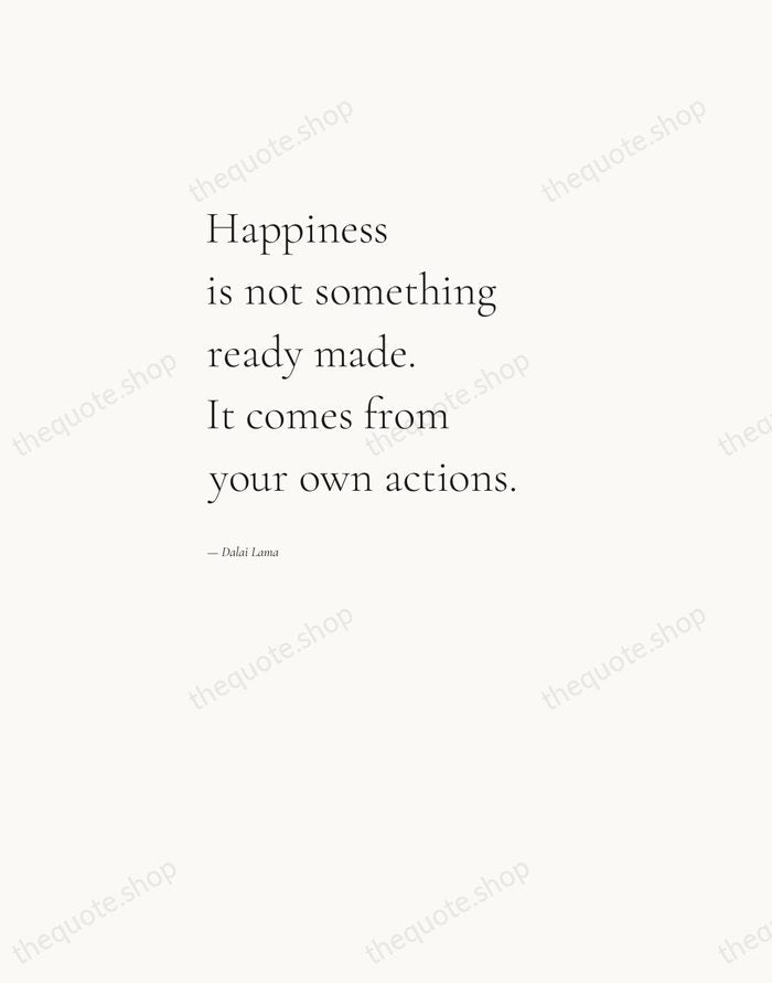 Happiness is not something ready made. It comes from your own actions. — Dalai Lama — Editorial Left Serif