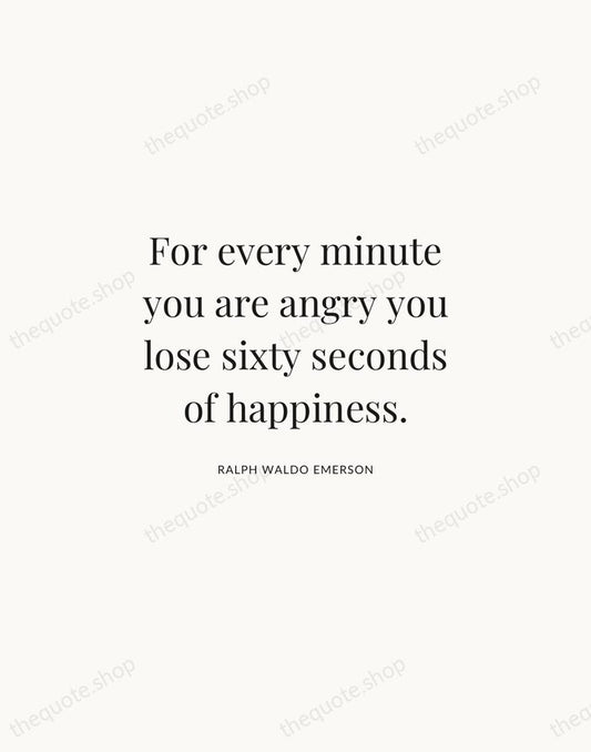 For every minute you are angry you lose sixty seconds of happiness. — Ralph Waldo Emerson | Printable Wall Art — Atelier Serif